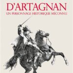 D’Artagnan – Un personnage historique méconnu