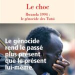 Le choc – Rwanda 1994 : le génocide des Tutsi