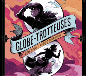 couverture Globe-Trotteuses - Le tour du monde de Nellie Bly et Elizabeth Bisland