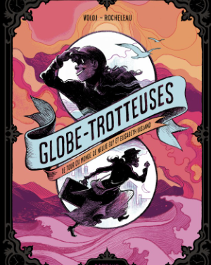 Globe-Trotteuses – Le tour du monde de Nellie Bly et Elizabeth Bisland