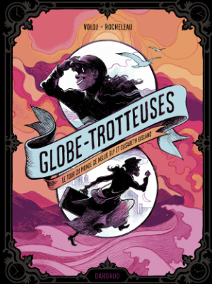 Globe-Trotteuses – Le tour du monde de Nellie Bly et Elizabeth Bisland