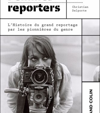 Femmes reporters : l’histoire du grand reportage par les pionnières du genre