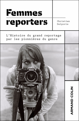 Femmes reporters : l’histoire du grand reportage par les pionnières du genre