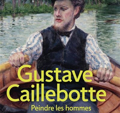 Gustave Caillebotte – Peindre les hommes