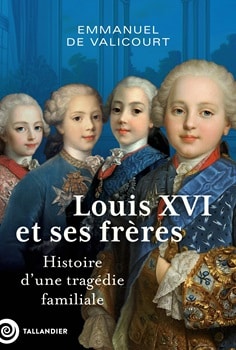 Louis XVI et ses frères – Histoire d’une tragédie familiale