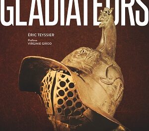 Gladiateurs – L’histoire et le mythe