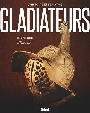 Gladiateurs – L’histoire et le mythe