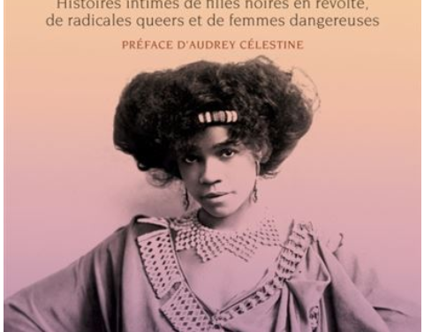 Vies rebelles – Histoires intimes de filles noires en révolte, de radicales queers et de femmes dangereuses