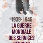 1939-1945 La guerre mondiale des services secrets