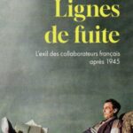 Lignes de fuite –  L’exil des collaborateurs français après 1945