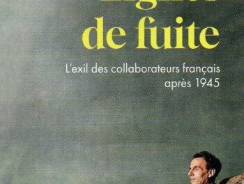 Lignes de fuite –  L’exil des collaborateurs français après 1945