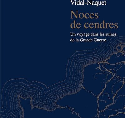 Noces de cendres : un voyage dans les ruines de la Grande Guerre