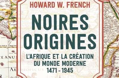 couverture Noires origines L'Afrique et la création du monde moderne, 1471-1945