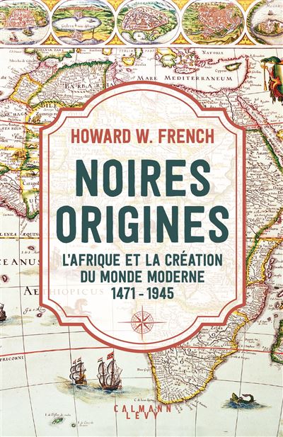 Noires origines – L’Afrique et la création du monde moderne, 1471-1945