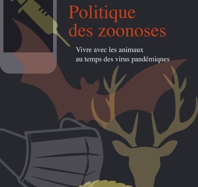 Politique des zoonoses – Vivre avec les animaux au temps des virus pandémiques