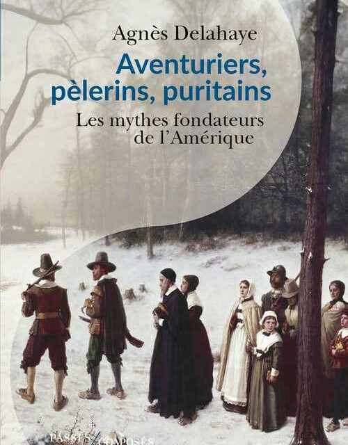 Aventuriers – pèlerins – puritains, Les mythes fondateurs de l’Amérique