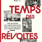 Le temps des révoltes : une histoire en cartes postales des luttes sociales à la « Belle Époque »