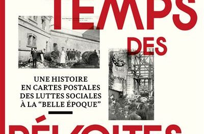 couverture Le temps des révoltes : une histoire en cartes postales des luttes sociales à la « Belle Époque »