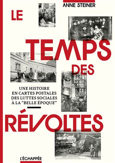 Le temps des révoltes : une histoire en cartes postales des luttes sociales à la « Belle Époque »