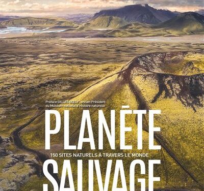 Planète sauvage, 150 sites naturels à travers le monde