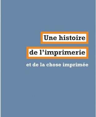 Une histoire de l’imprimerie et de la chose imprimée