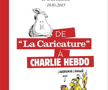 Histoire du dessin politique et d’actualité 1830-2015 – De « La caricature » à « Charlie Hebdo »