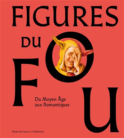 Figures du fou – Du Moyen-Age aux Romantiques