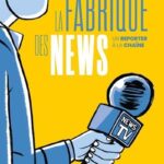 La fabrique des news : un reporter à la chaîne