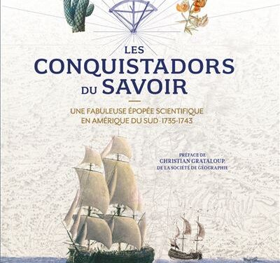 Les Conquistadors du savoir, une fabuleuse épopée scientifique en Amérique du Sud,1735-1743