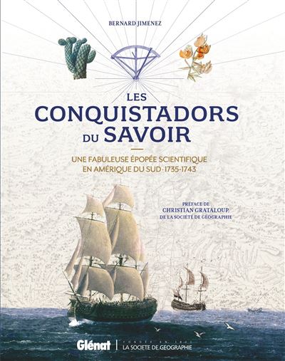 Les Conquistadors du savoir, une fabuleuse épopée scientifique en Amérique du Sud,1735-1743