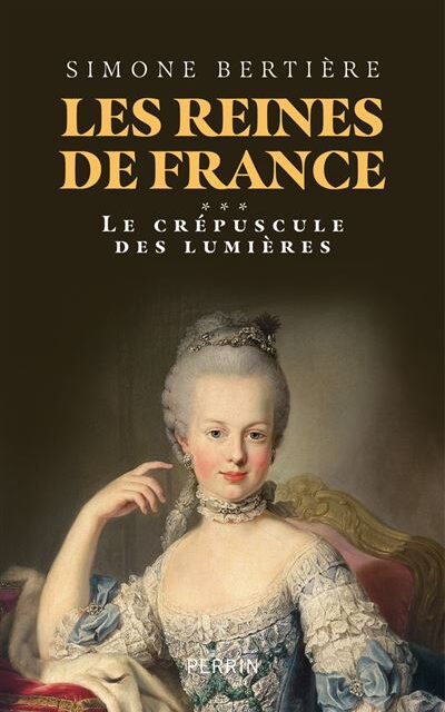 Les reines de France, t.3 Le crépuscule des Lumières
