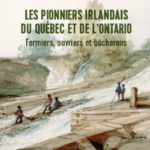 Les pionniers irlandais du Québec et de l’Ontario