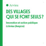 Arvieu – Des villages qui se font seuls ? Innovation et action publique d’Arvieu (Aveyron)