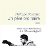 Un père ordinaire – Sur les pas d’Alfred Douroux, de la LVF et de la Waffen SS