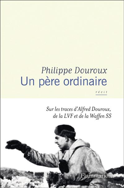 Un père ordinaire – Sur les pas d’Alfred Douroux, de la LVF et de la Waffen SS