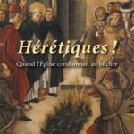 Hérétiques ! – Quand l’église condamnait au bûcher