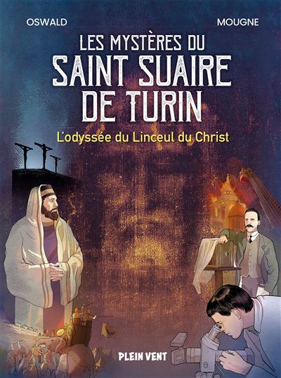 Les mystères du Saint Suaire de Turin, l’Odyssée du linceul du Christ