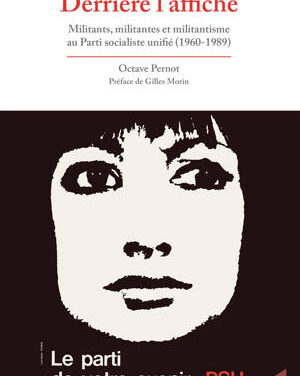 Derrière l’affiche – Militants, militantes et militantisme au Parti socialiste unifié (1960-1989)