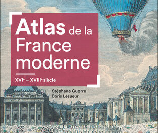 Atlas de la France moderne : XVI-XVIIIe siècle