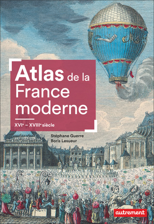 Atlas de la France moderne : XVI-XVIIIe siècle
