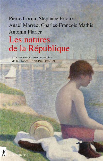 Les natures de la République – Une histoire environnementale de la France, 1870-1940 (vol. 2)
