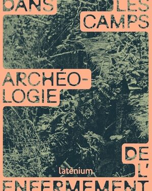 Dans les camps : archéologie de l’enfermement