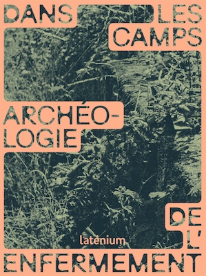 Dans les camps : archéologie de l’enfermement
