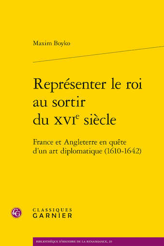 Représenter le roi au sortir du XVIe siècle France et Angleterre en quête d’un art diplomatique (1610-1642)