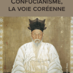 Confucianisme, la voie coréenne