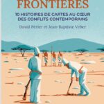 Tracer des frontières : dix histoires de cartes au coeur des conflits contemporains