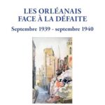 Les Orléanais face à la Défaite – Septembre 1939-Septembre 1940