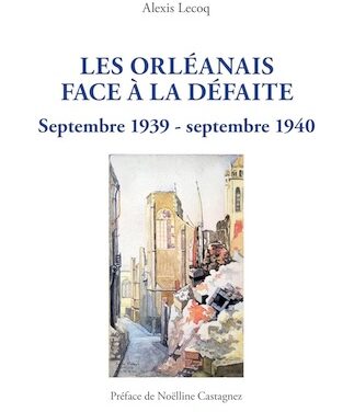 Les Orléanais face à la Défaite – Septembre 1939-Septembre 1940