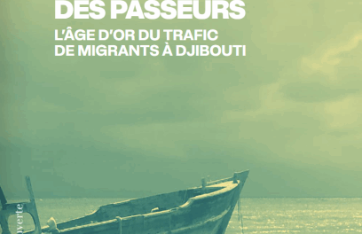 L’épopée des passeurs – L’âge d’or du trafic de migrants à Djibouti