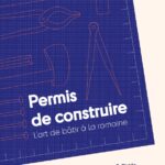 Permis de construire – L’art de bâtir à la romaine